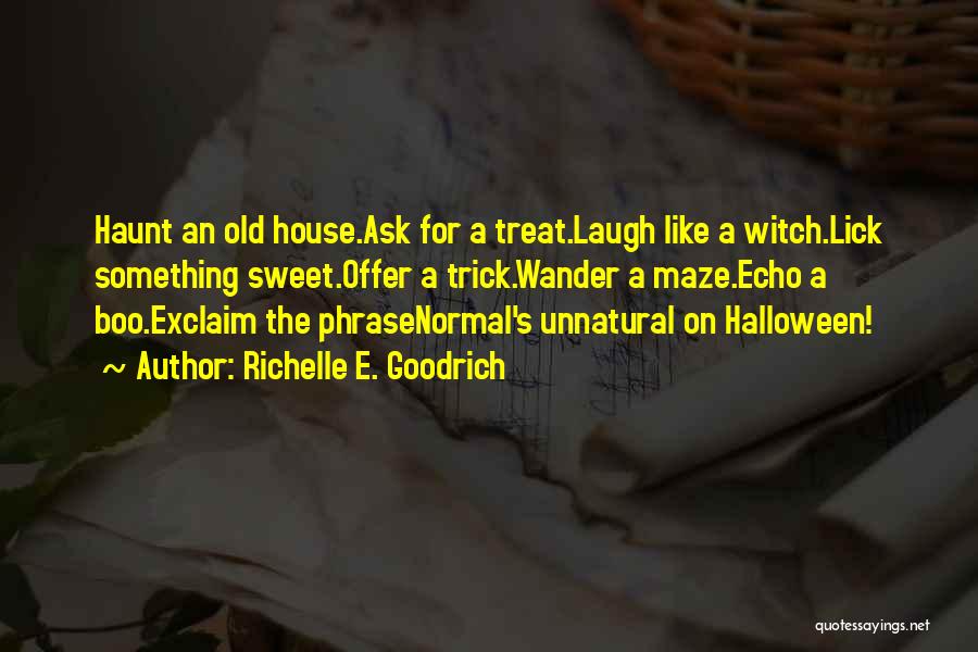 Best Trick Or Treat Quotes By Richelle E. Goodrich