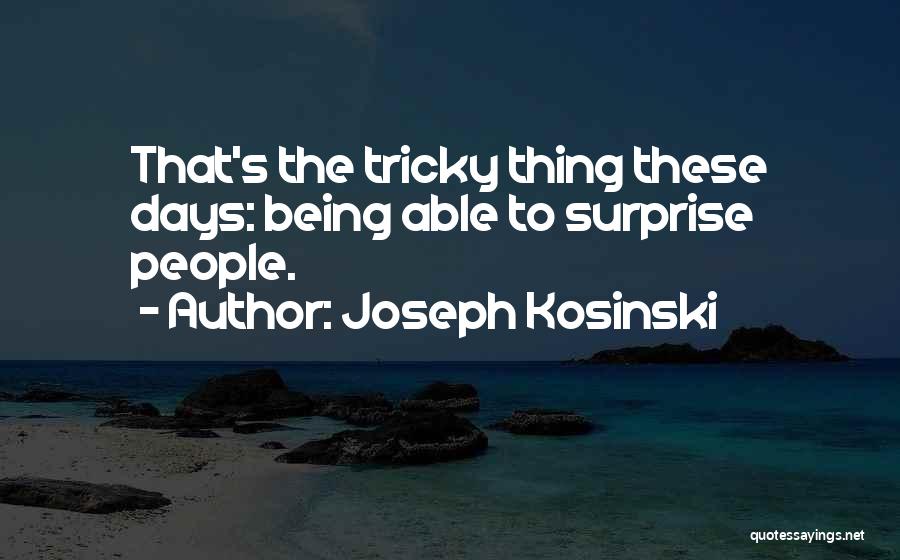 Best Tricky Quotes By Joseph Kosinski