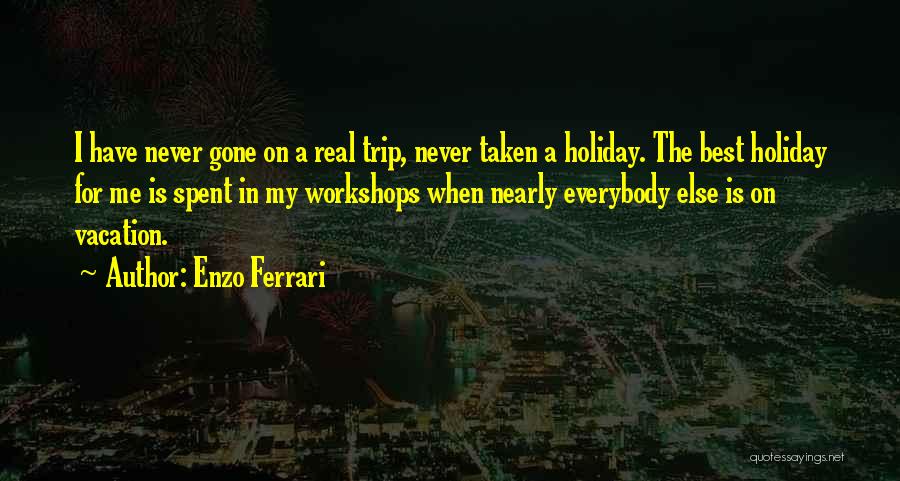 Best Trip Ever Quotes By Enzo Ferrari