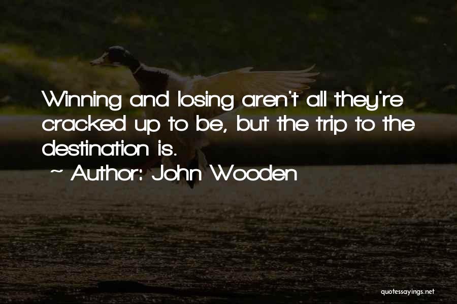 Best Trip Ever Quotes By John Wooden