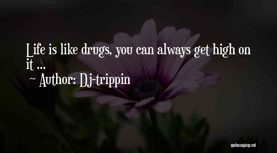 Best Trippin Quotes By Dj-trippin