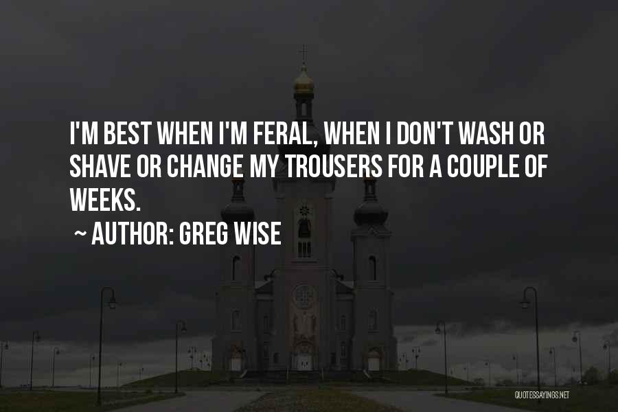 Best Trousers Quotes By Greg Wise