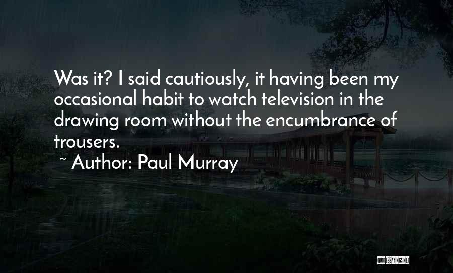 Best Trousers Quotes By Paul Murray