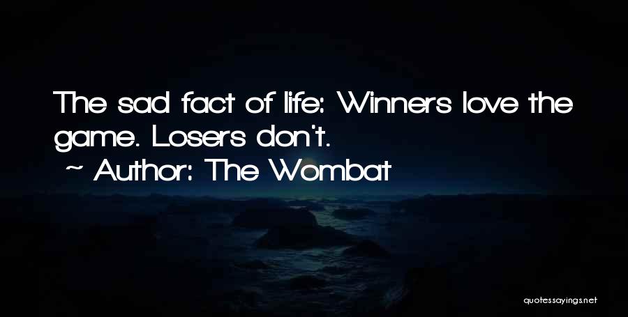 Best True Sad Love Quotes By The Wombat