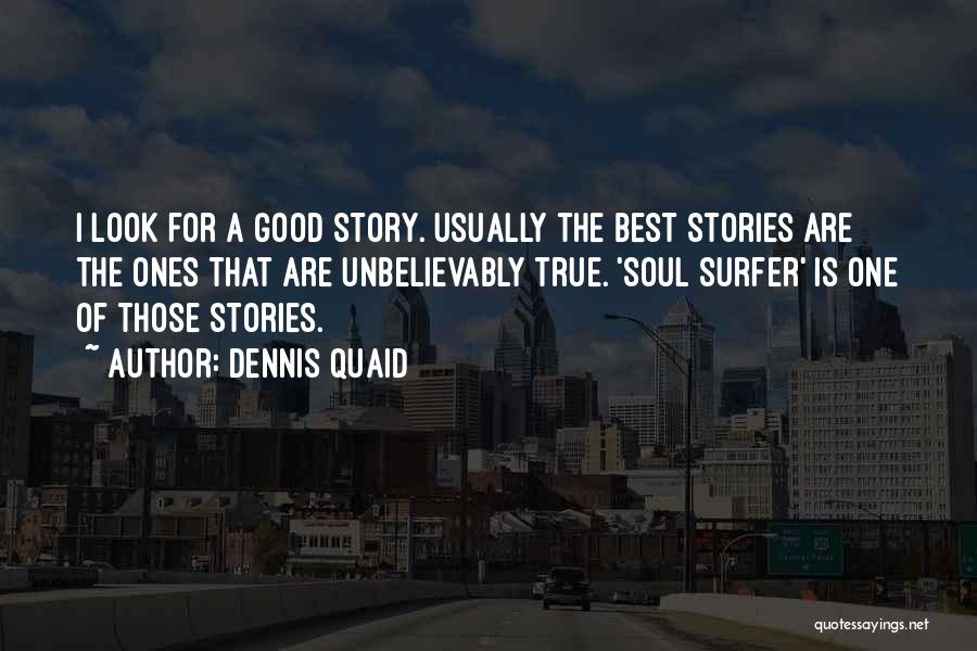 Best True Story Quotes By Dennis Quaid