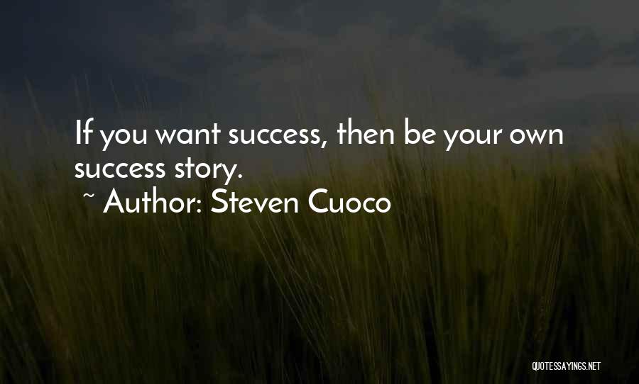 Best True Story Quotes By Steven Cuoco