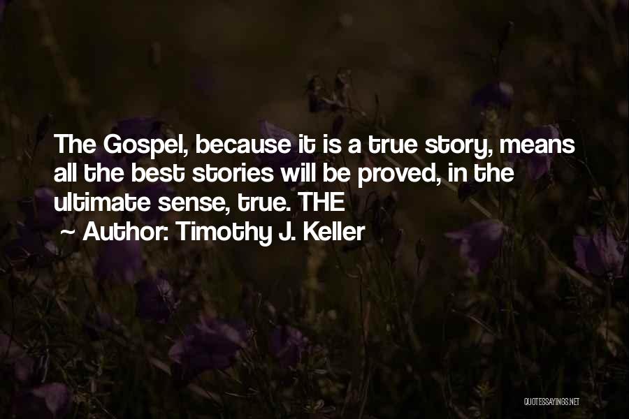 Best True Story Quotes By Timothy J. Keller