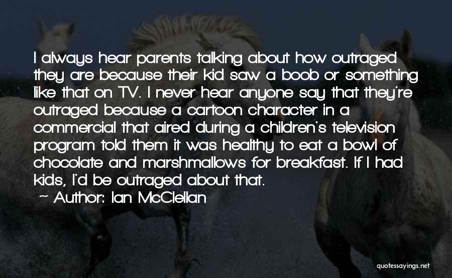 Best Tv Commercial Quotes By Ian McClellan