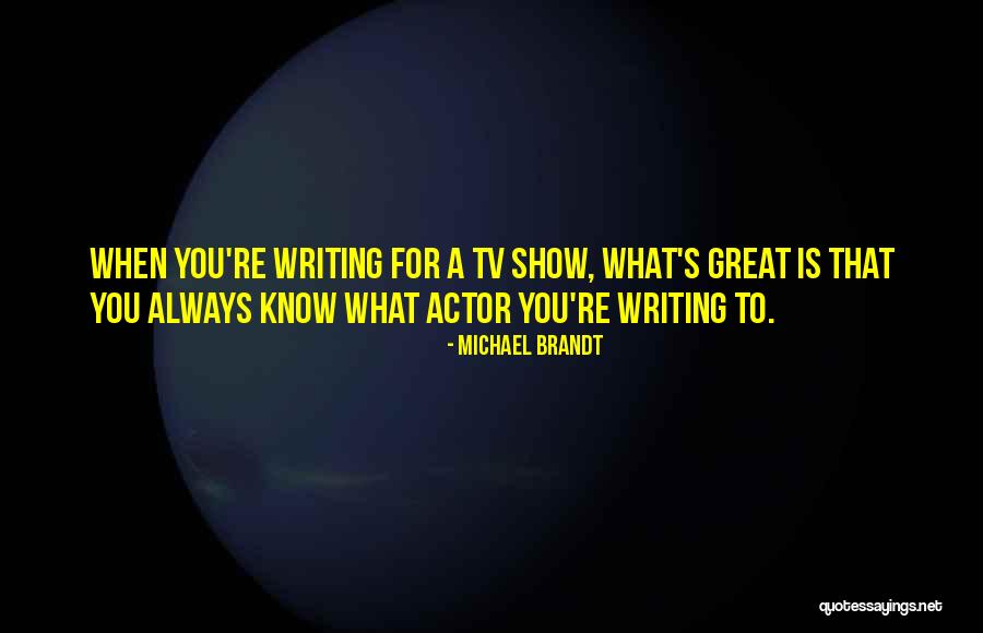 Best Tv Shows Quotes By Michael Brandt Best Tv Shows Quotes By Michael Brandt