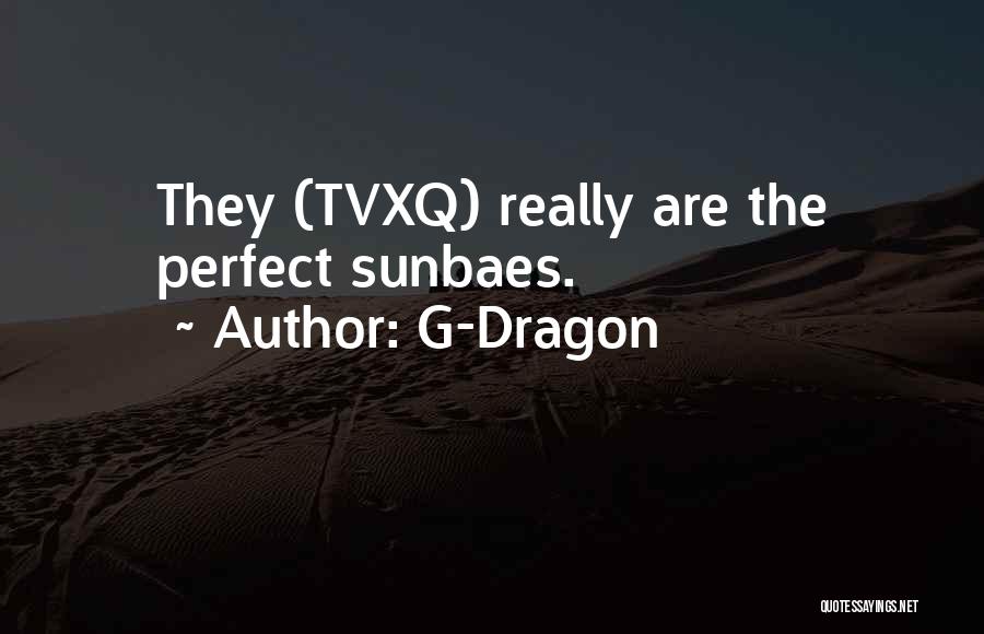 Best Tvxq Quotes By G-Dragon