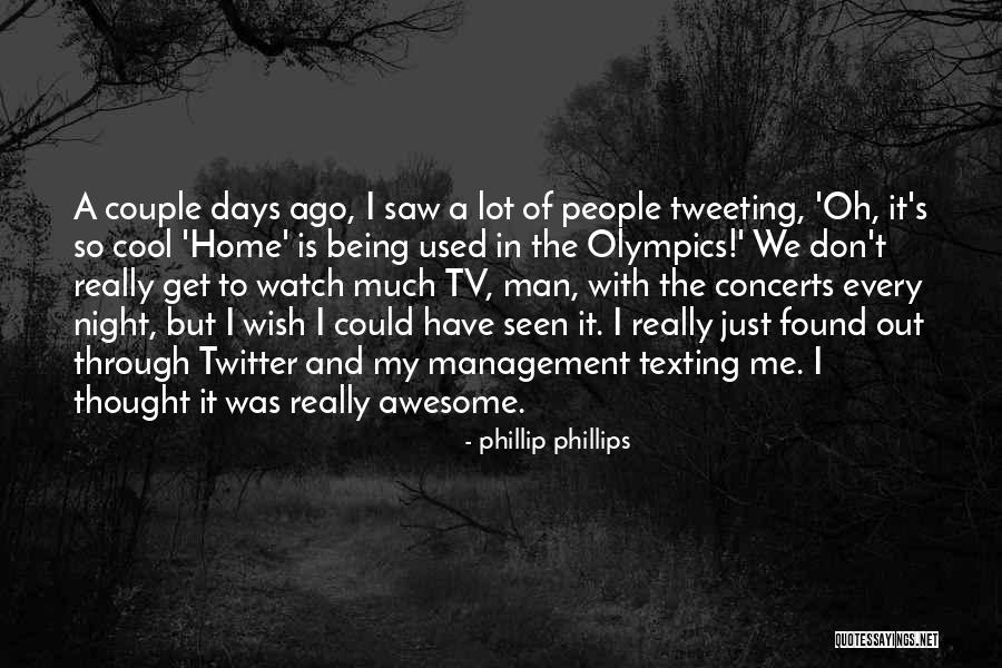 Best Tweeting Quotes By Phillip Phillips