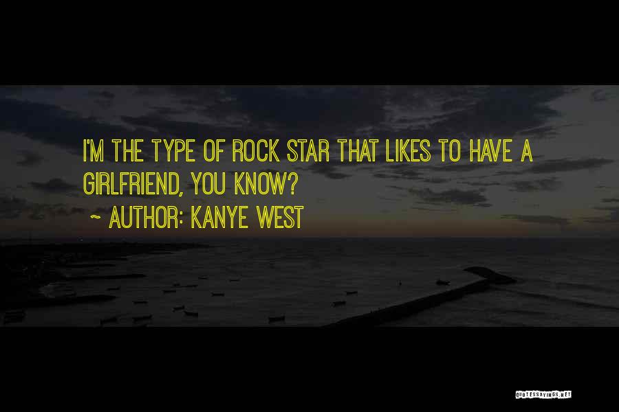 Best Type Of Girlfriend Quotes By Kanye West