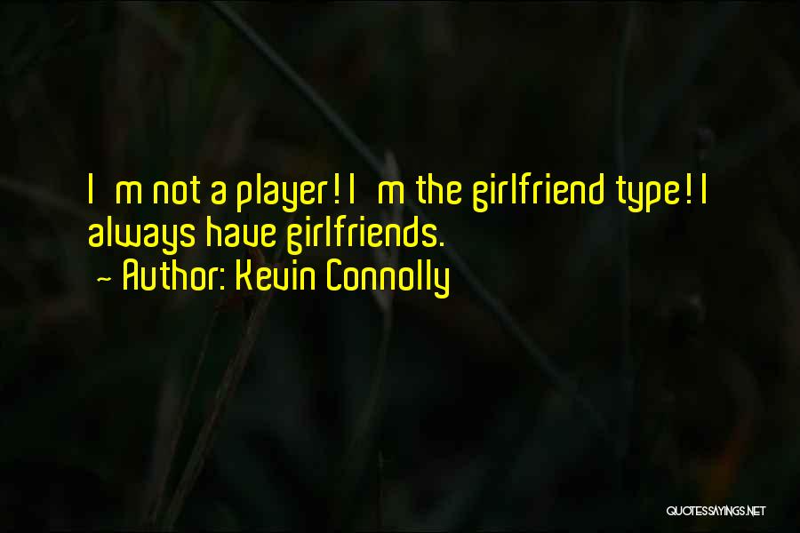 Best Type Of Girlfriend Quotes By Kevin Connolly