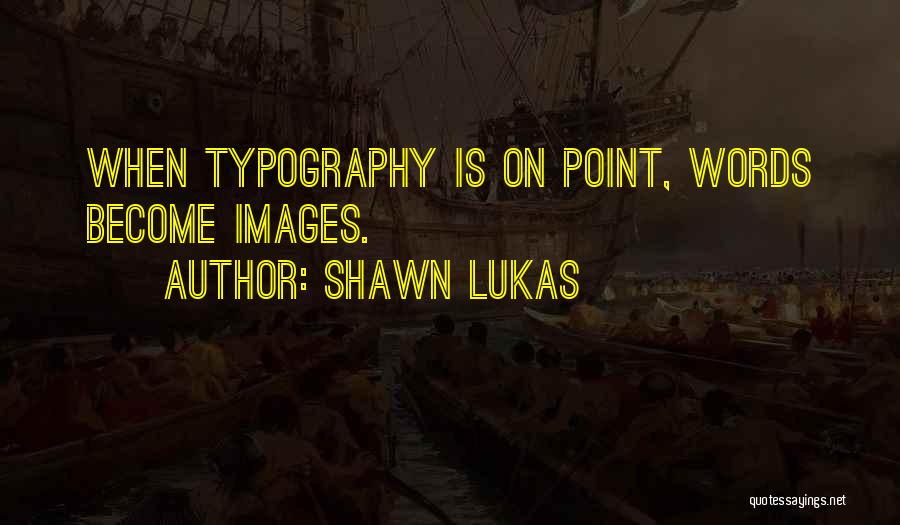 Best Typography Quotes By Shawn Lukas