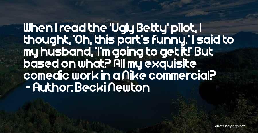 Best Ugly Betty Quotes By Becki Newton