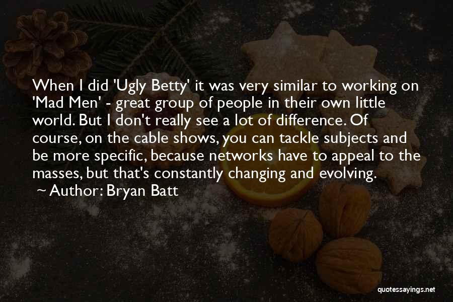 Best Ugly Betty Quotes By Bryan Batt