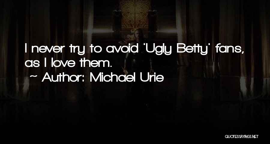 Best Ugly Betty Quotes By Michael Urie