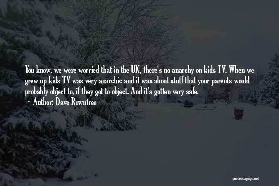 Best Uk Tv Quotes By Dave Rowntree