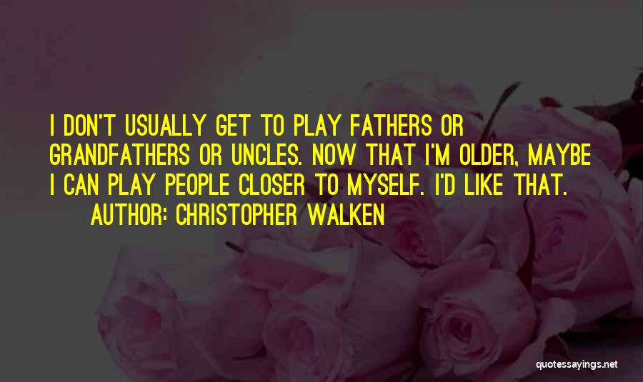 Best Uncles Quotes By Christopher Walken