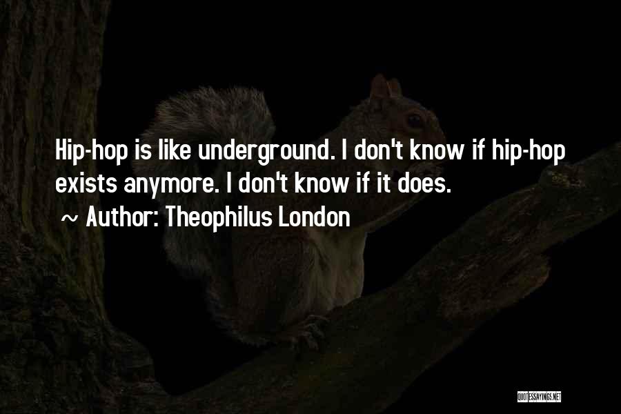 Best Underground Hip Hop Quotes By Theophilus London