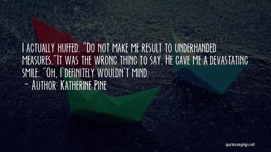 Best Underhanded Quotes By Katherine Pine