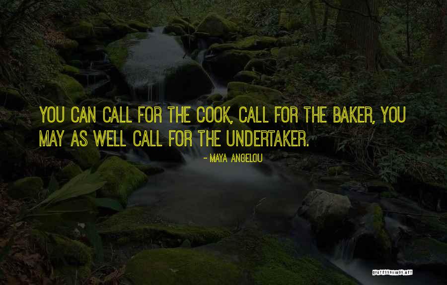 Best Undertaker Quotes By Maya Angelou Best Undertaker Quotes By Maya Angelou