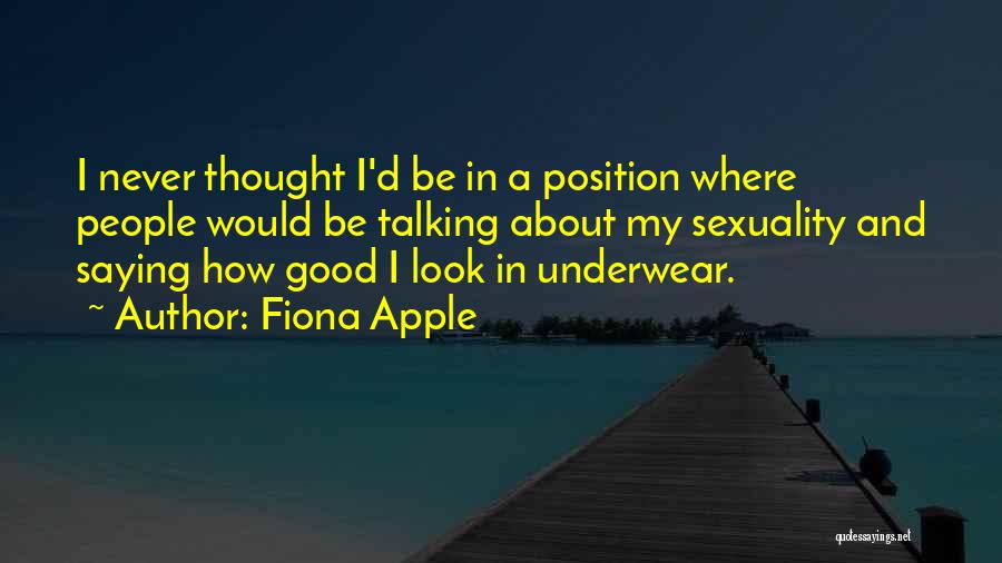 Best Underwear Quotes By Fiona Apple