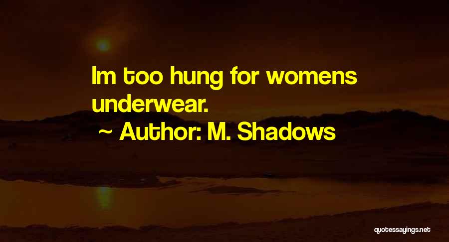 Best Underwear Quotes By M. Shadows