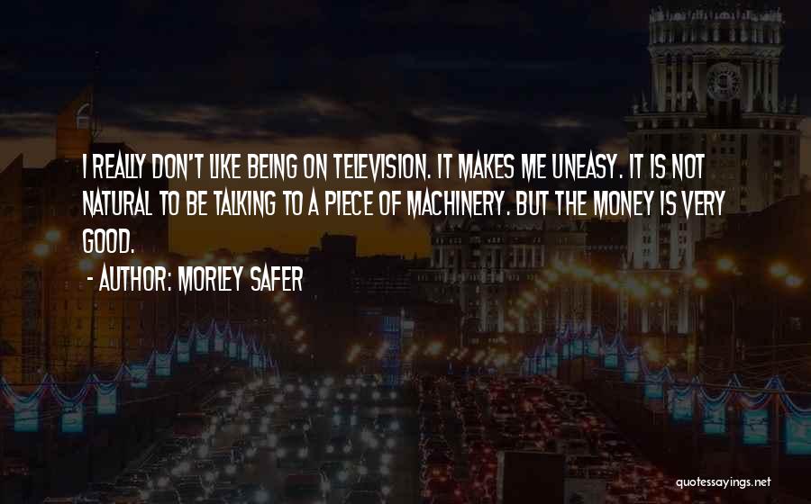 Best Uneasy Quotes By Morley Safer