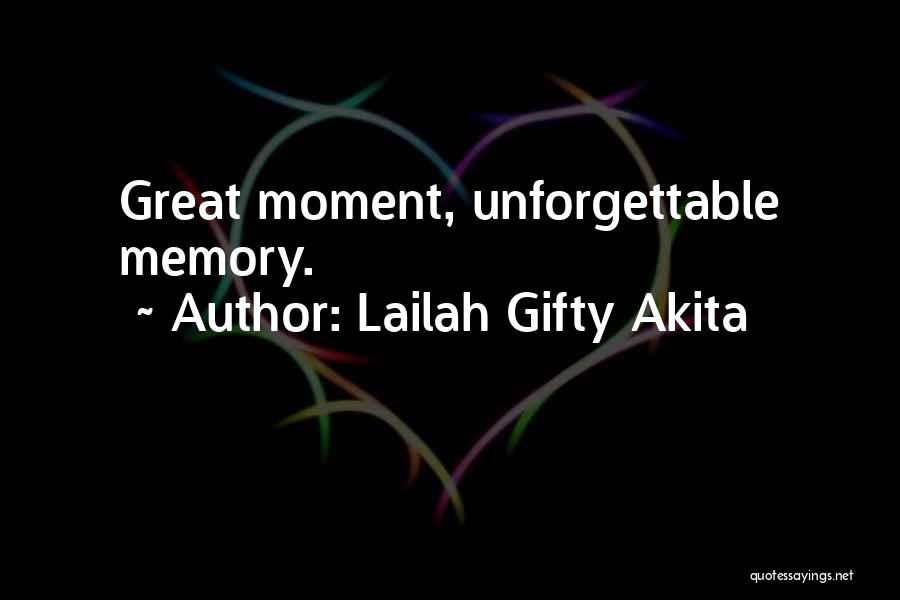 Best Unforgettable Moments Quotes By Lailah Gifty Akita