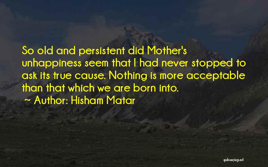 Best Unhappiness Quotes By Hisham Matar