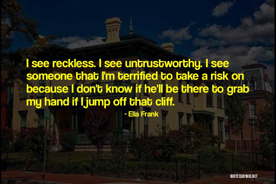 Best Untrustworthy Quotes By Ella Frank Best Untrustworthy Quotes By Ella Frank
