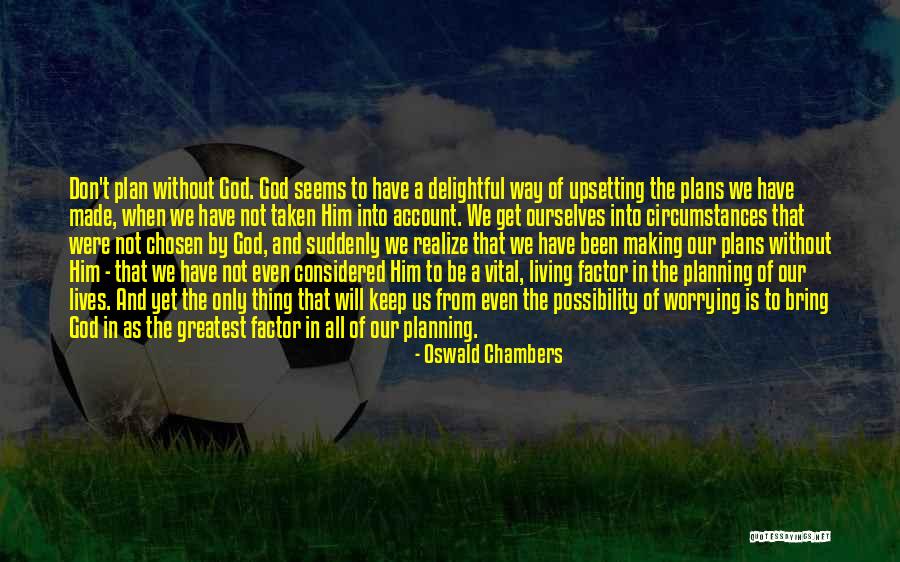 Best Upsetting Quotes By Oswald Chambers