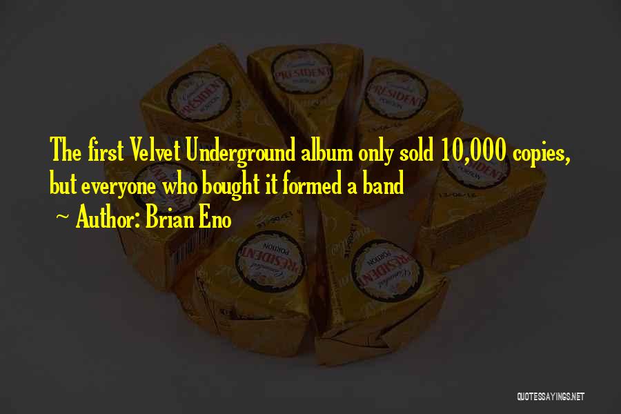 Best Velvet Underground Quotes By Brian Eno