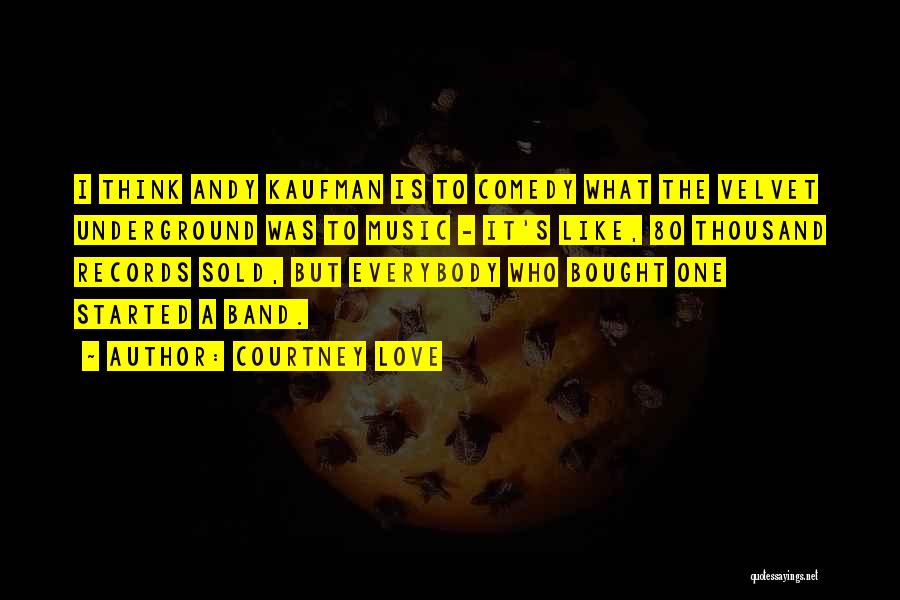 Best Velvet Underground Quotes By Courtney Love