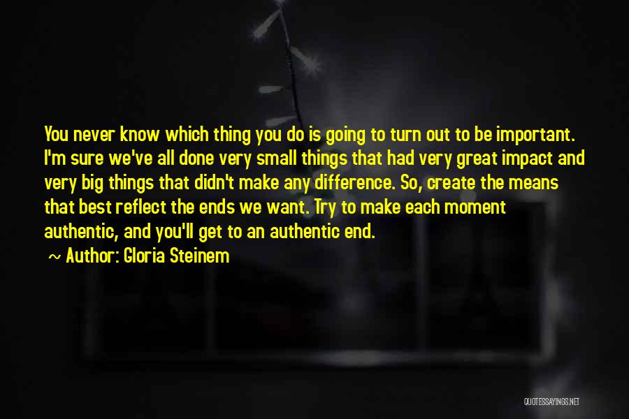 Best Very Small Quotes By Gloria Steinem