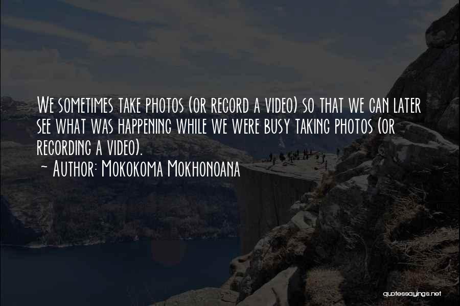 Best Videography Quotes By Mokokoma Mokhonoana