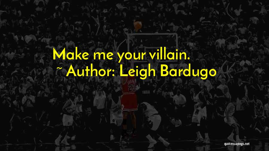 Best Villain Quotes By Leigh Bardugo