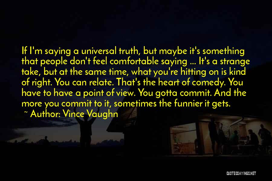 Best Vince Vaughn Quotes By Vince Vaughn