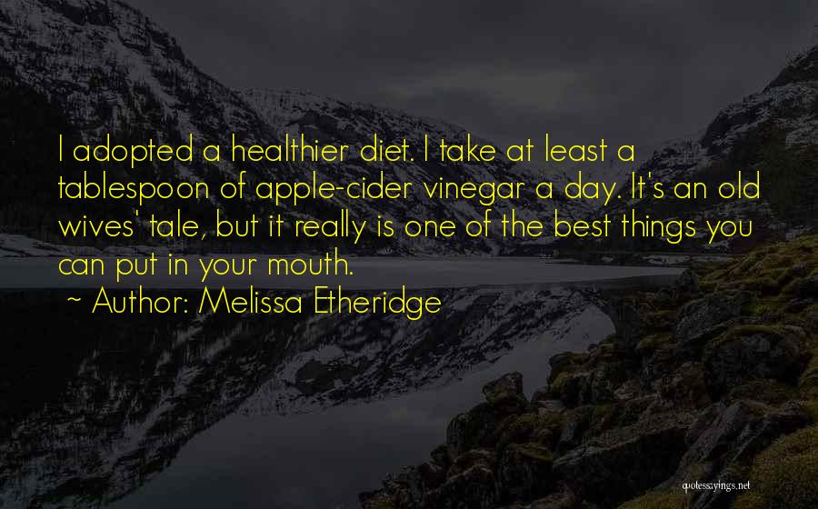 Best Vinegar Quotes By Melissa Etheridge