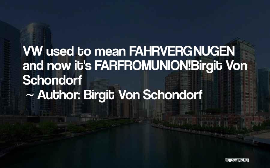 Best Vw Quotes By Birgit Von Schondorf
