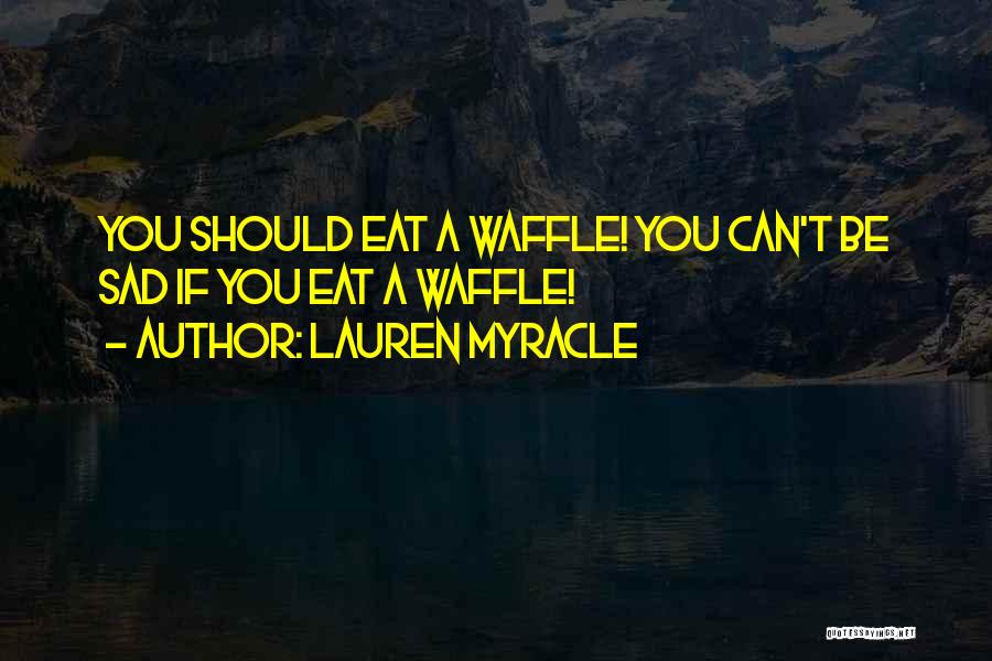 Best Waffle Quotes By Lauren Myracle
