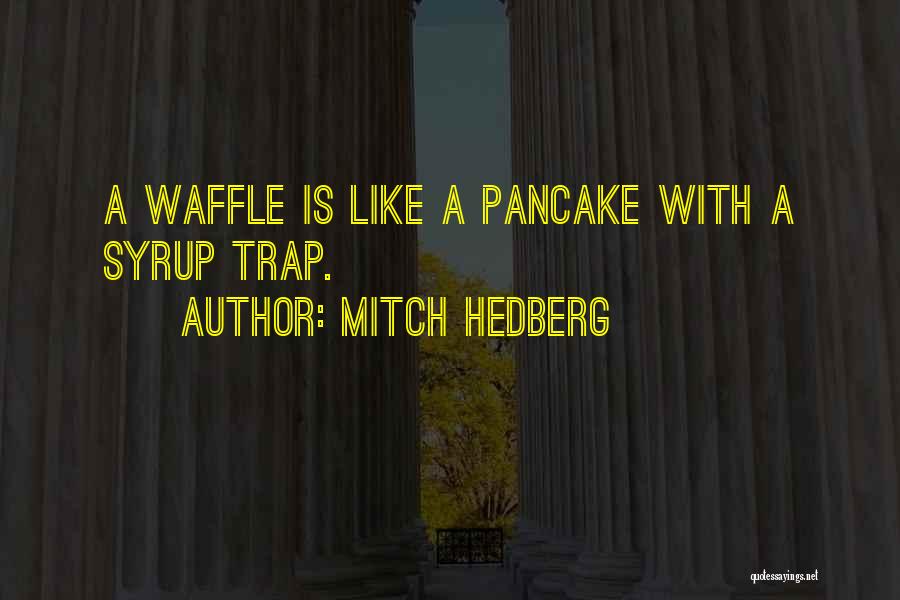 Best Waffle Quotes By Mitch Hedberg