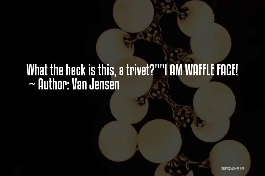 Best Waffle Quotes By Van Jensen