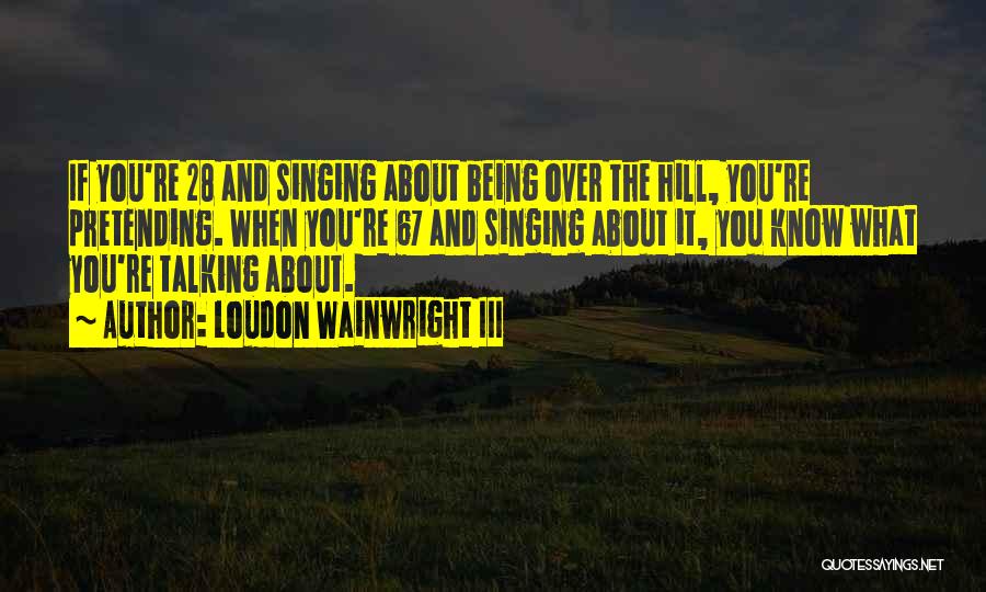 Best Wainwright Quotes By Loudon Wainwright III