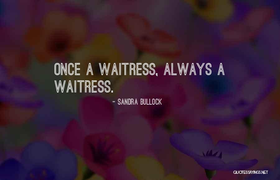 Best Waitress Quotes By Sandra Bullock