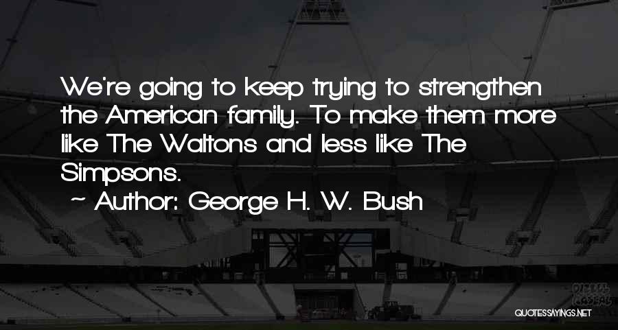Best Waltons Quotes By George H. W. Bush