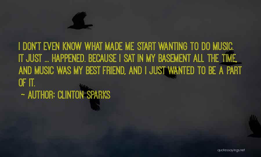 Best Wanting Quotes By Clinton Sparks