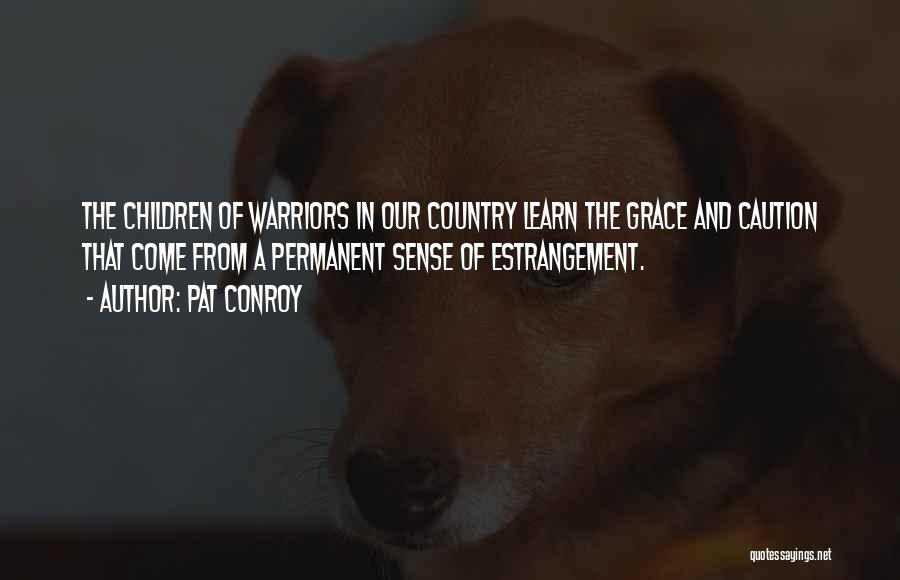 Best Warriors Quotes By Pat Conroy