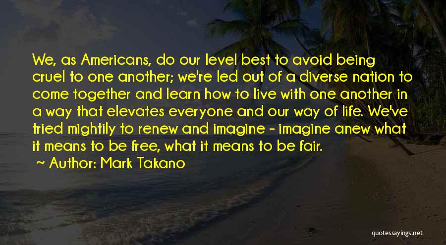 Best Way Of Life Quotes By Mark Takano